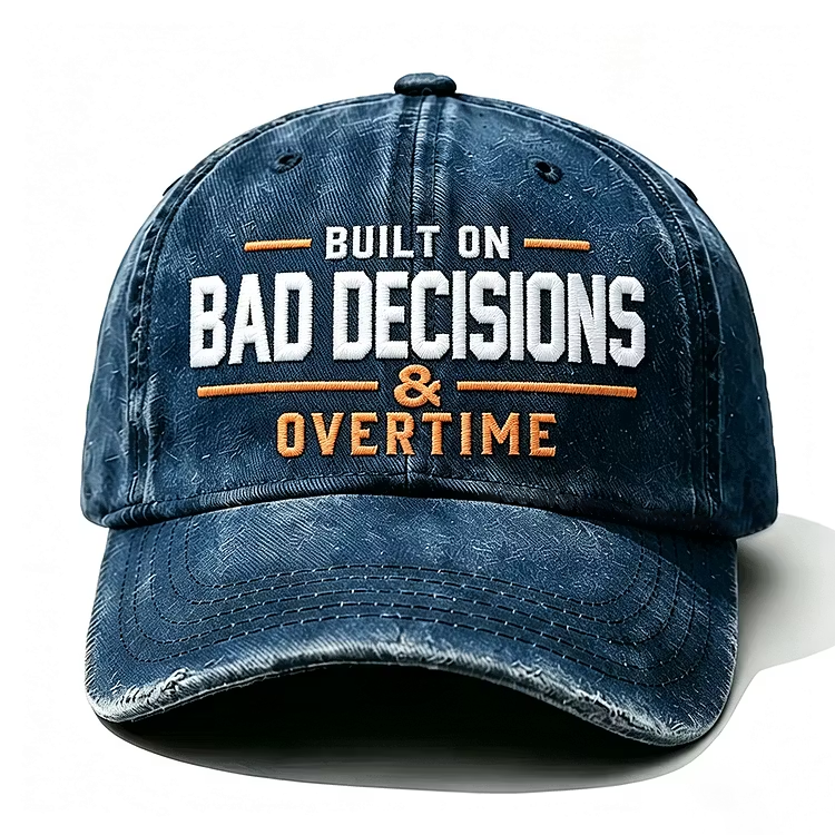 Built On Bad Decisions & Overtime Embroidery Cap