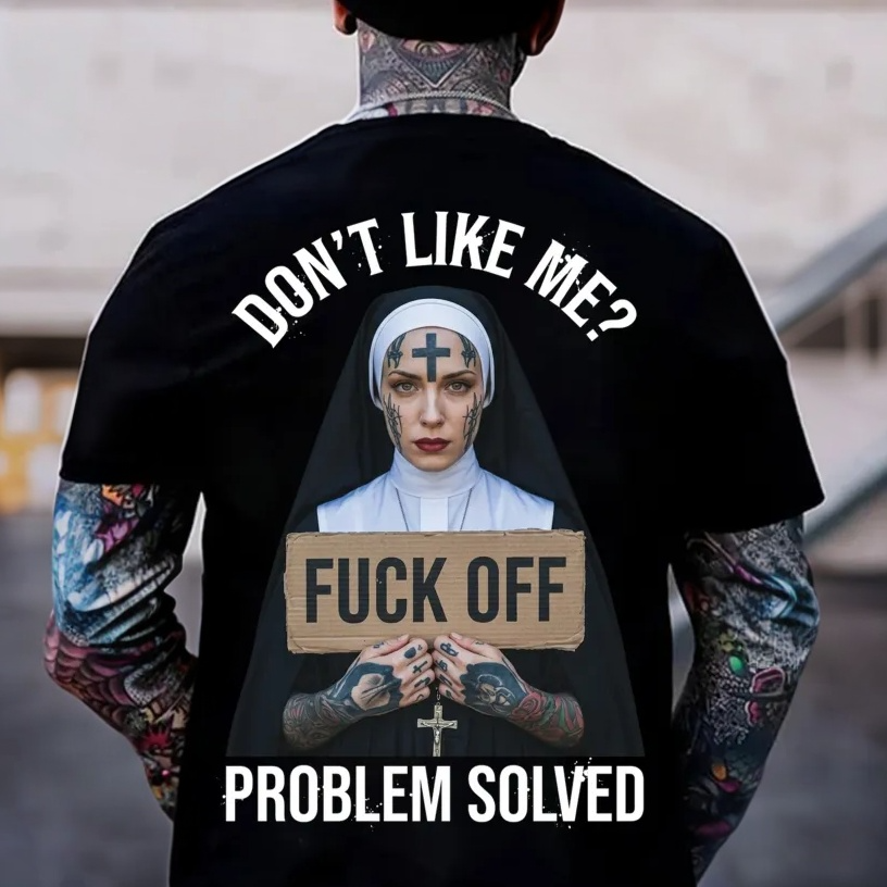 DON'T LIKE ME FUCK OFF PROBLEM SOLVED Defiant Nun Print Men's T-shirt