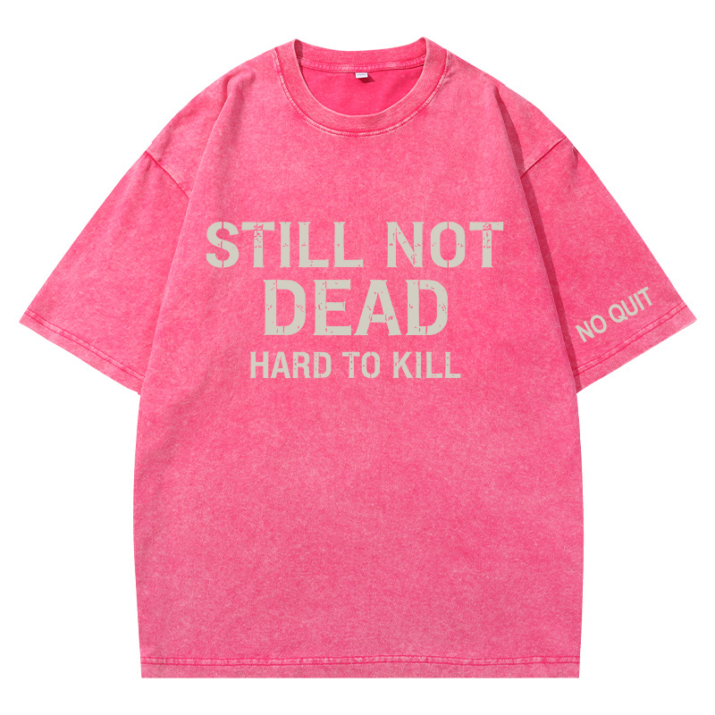  STILL NOT DEAD – HARD TO KILL Vintage Oversized T-Shirt 