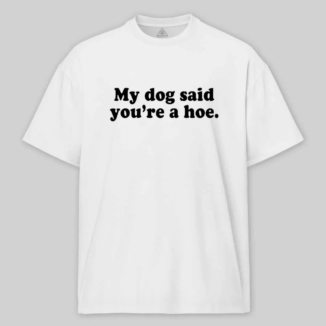 Maturelion My Dog Said You're A Hoe Cotton T-shirt