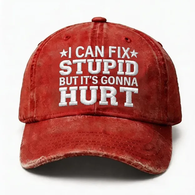 I Can Fix Stupid But It's Gonna Hurt Embroidery Cap