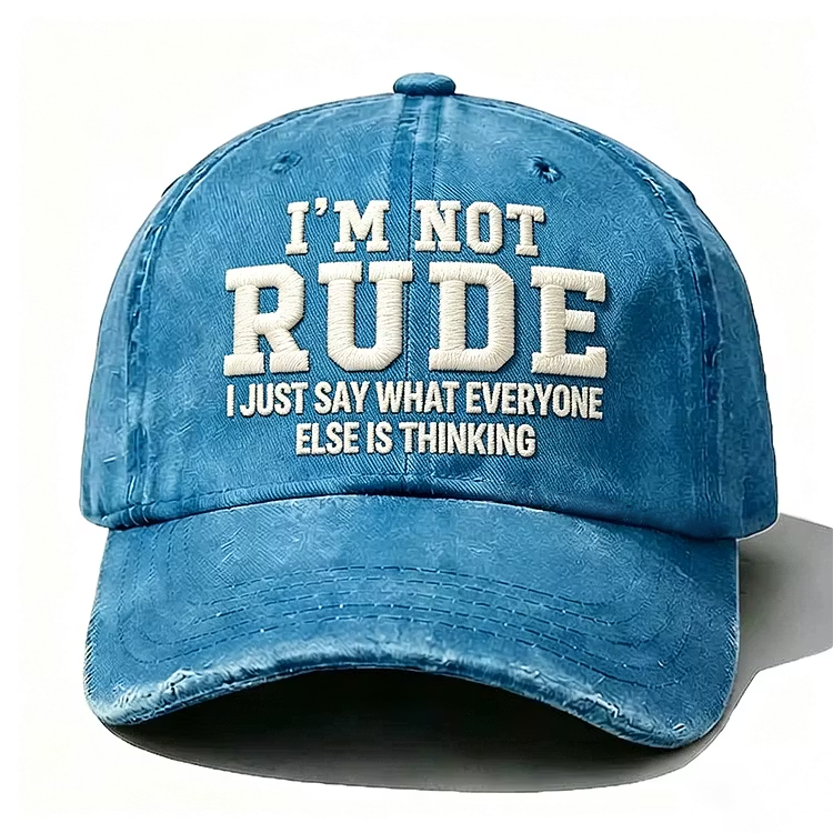 I'm Not Rude I Just Say What Every One Else Is Thinking Embroidery Cap