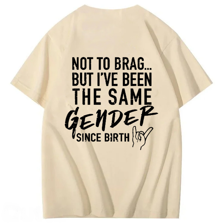 Not To Brag But I've Been The Same Gender Since Birth T-Shirt
