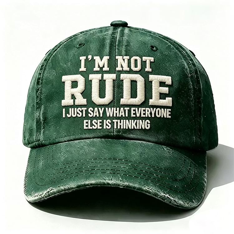 I'm Not Rude I Just Say What Every One Else Is Thinking Embroidery Cap