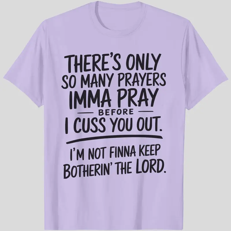 “I'm Not Finna Keep Botherin' the Lord” T-shirt