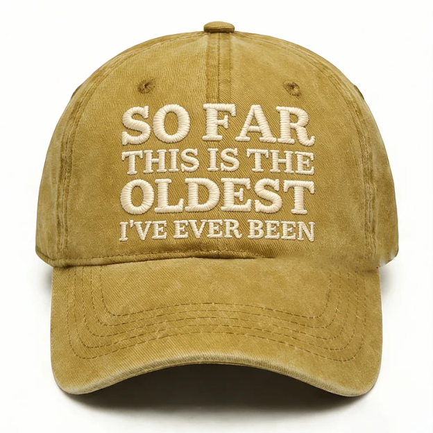 So Far This Is The Oldest I've Ever Been Embroidery Cap