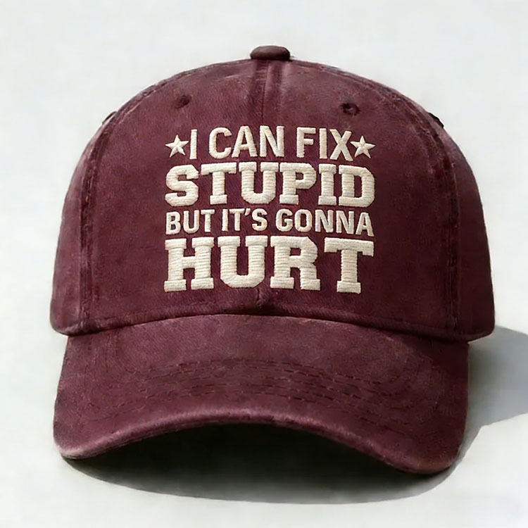 I Can Fix Stupid But It's Gonna Hurt Embroidery Cap