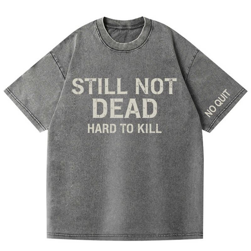  STILL NOT DEAD – HARD TO KILL Vintage Oversized T-Shirt 