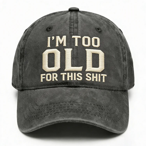I'm Too Old For This Shit Embroidery Cap
