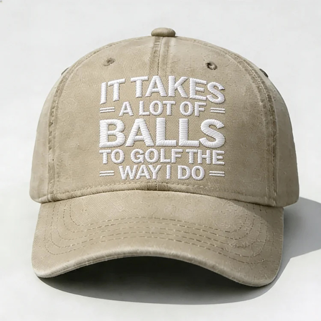 It Takes A Lot of Balls to Golf Like I Do Embroidery Cap