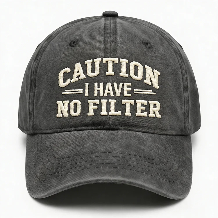 Caution I Have No Filter Embroidery Cap