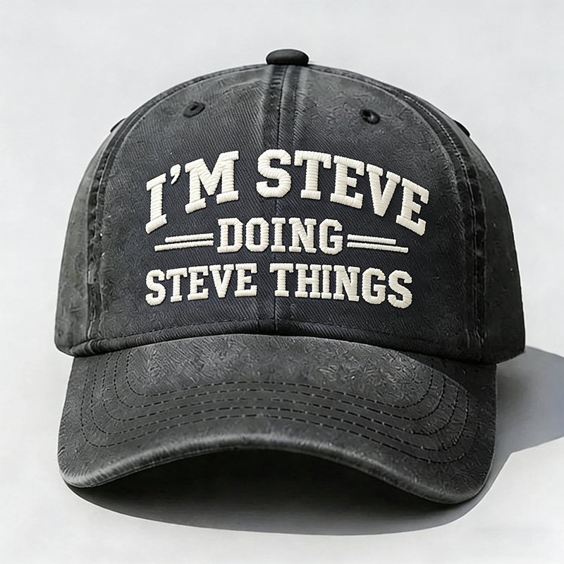 I'm Steve Doing Steve Things Embroidery Cap