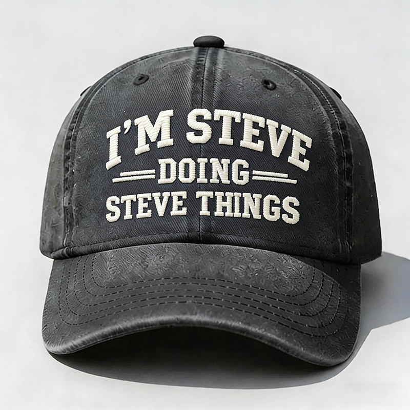 I'm Steve Doing Steve Things Embroidery Cap