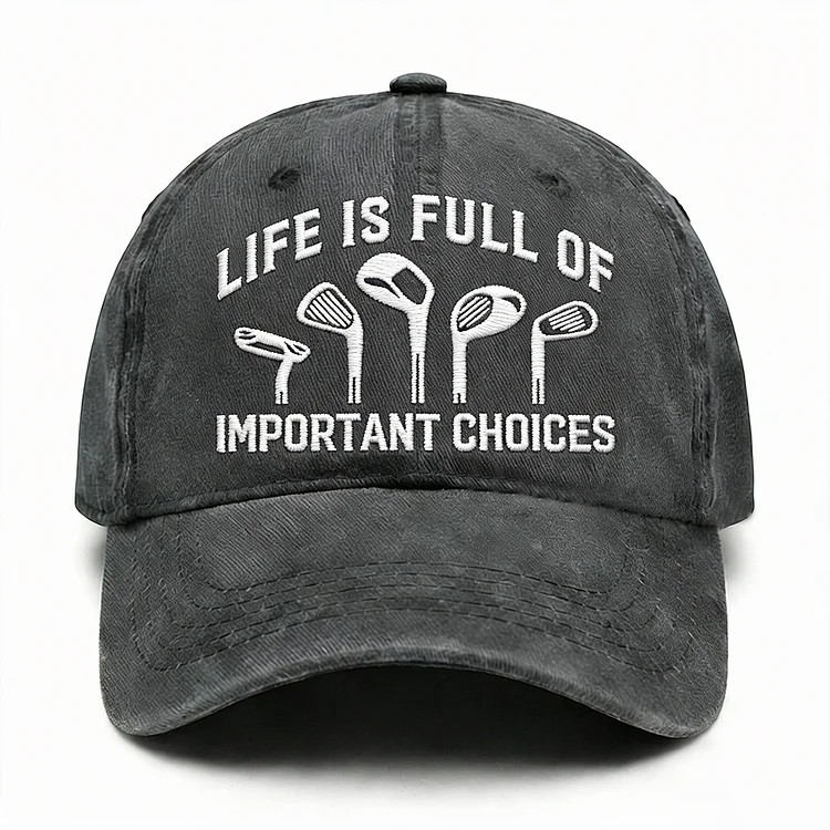 Life Is Full Of Important Choices Embroidery Cap