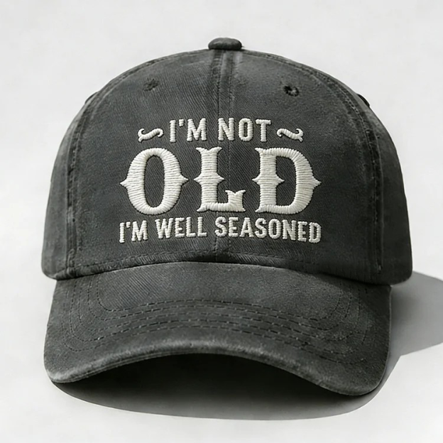 I'm Not Old I'm Well Seasoned Embroidery Cap