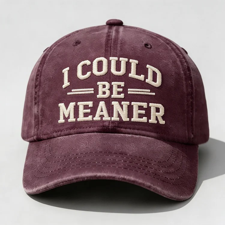 I Could Be Meaner Embroidery Cap