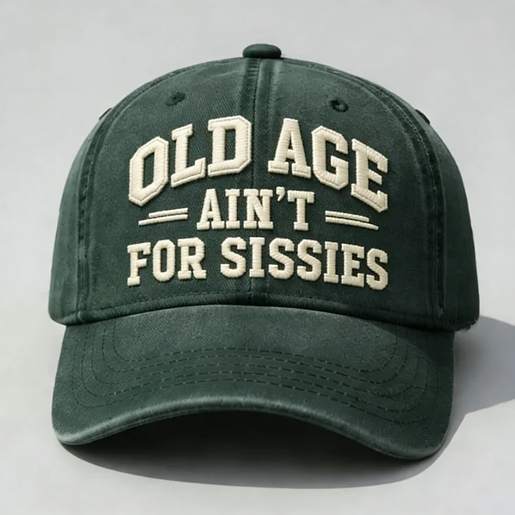 Old Age Ain't for Sissies Embroidery Cap