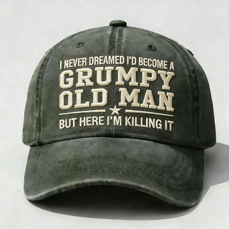 I Never Dreamed I'd Become A Grumpy Old Man Embroidery Cap