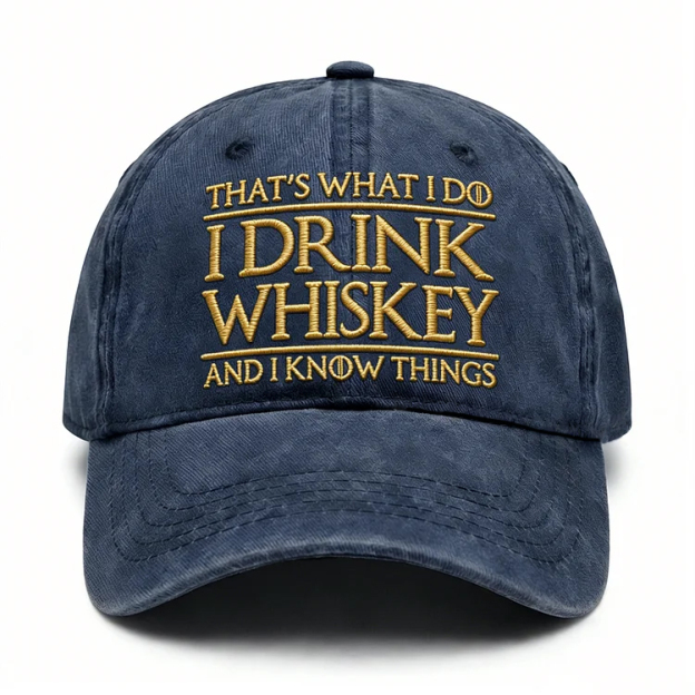 That's What I Do I Drink Whiskey And I Know Things Embroidery Cap