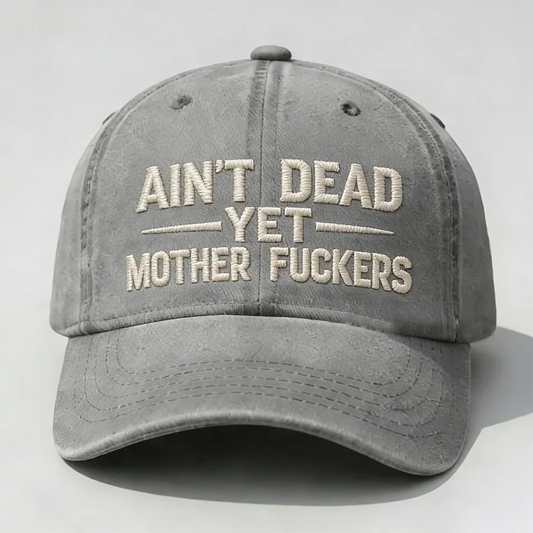 Ain't Dead Yet Mother Fuckers Embroidery Cap