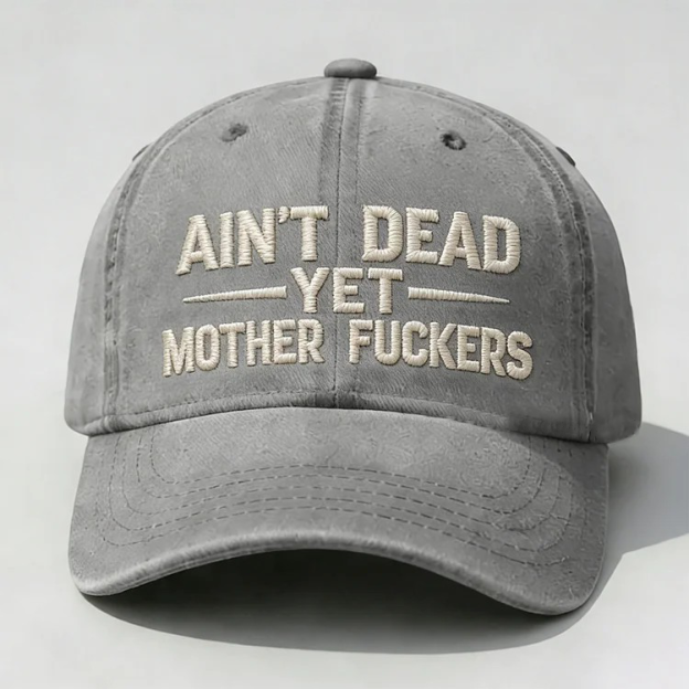 Ain't Dead Yet Mother Fuckers Embroidery Cap
