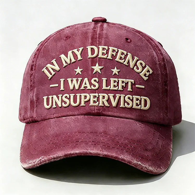 In My Defense I Was Left Unsupervised Embroidery Cap