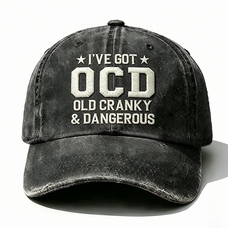 I've Got Ocd Old Cranky & Dangerous Embroidery Cap