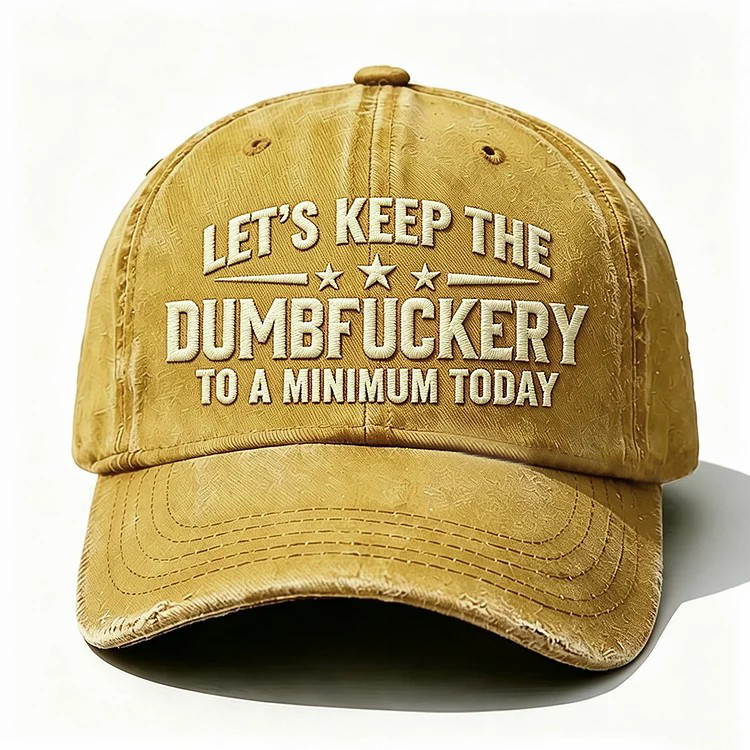 Let's Keep The Dumbfuckery Embroidery Cap