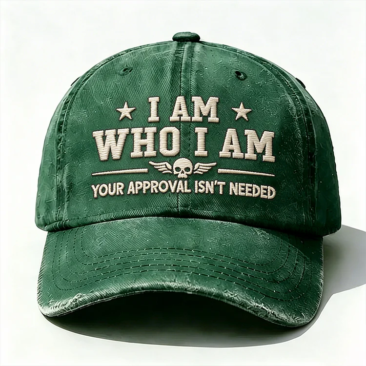 I Am Who I Am Your Approval Isn't Needed Club Embroidery Cap