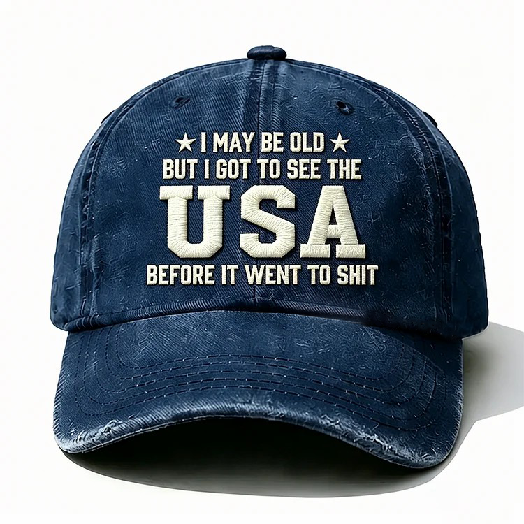 I May Be Old But I Got To See The Usa Embroidery Cap