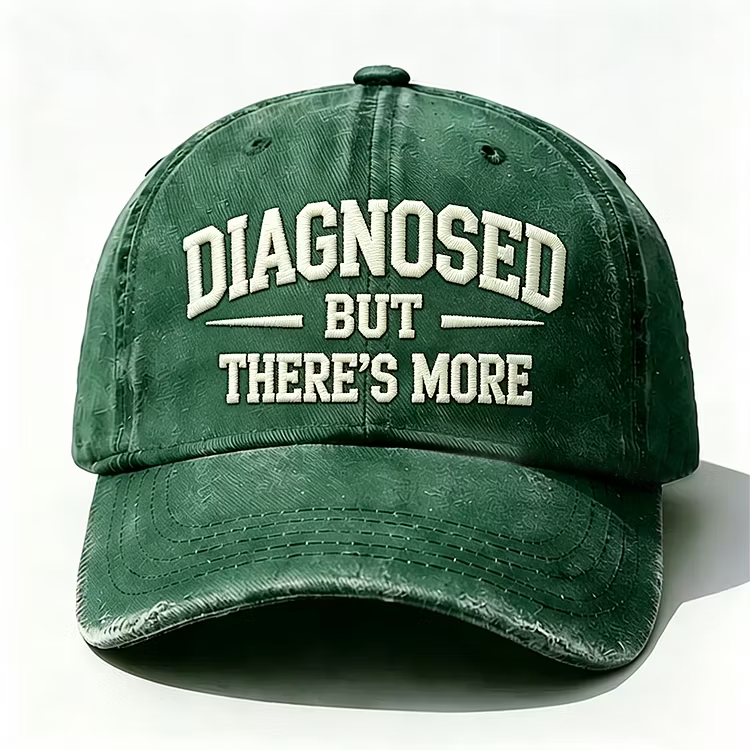 Diagnosed But There's More Embroidery Cap
