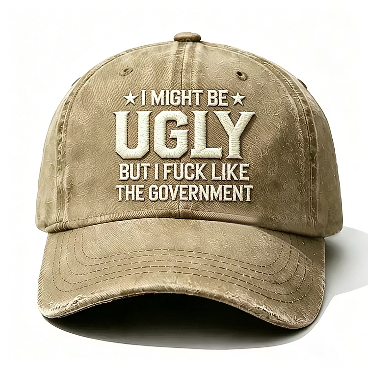 I Might Be Ugly But I Fuck Like The Government Embroidery Cap