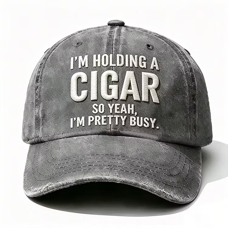 I'm Holding A Cigar So Yeah I'm Pretty Busy Embroidery Cap