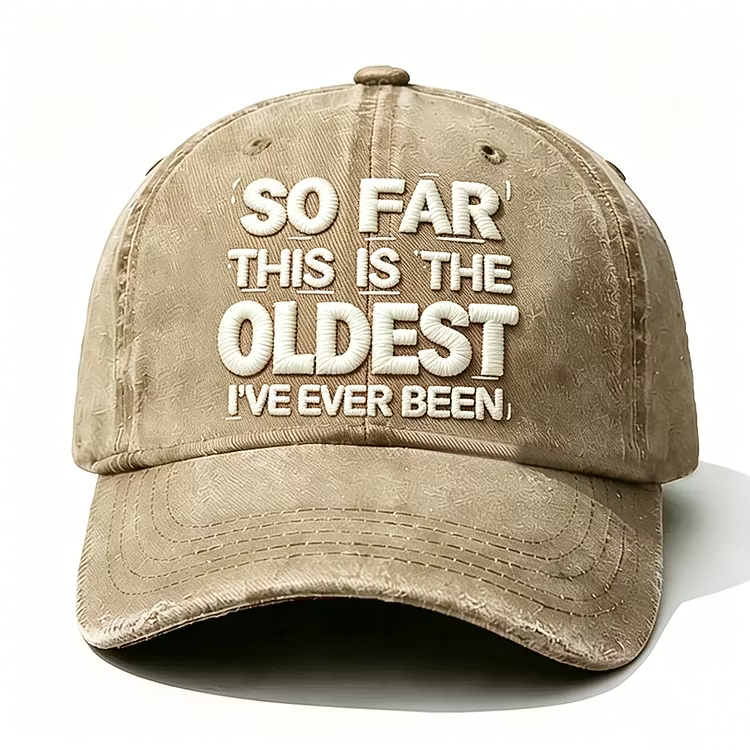 So Far This Is The Oldest I've Ever Been Embroidery Cap