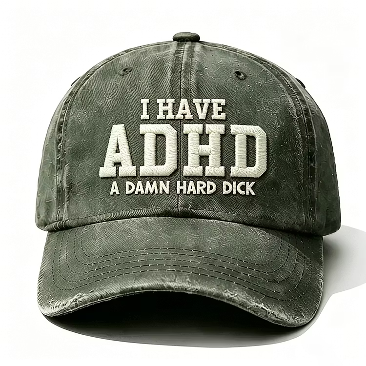 I Have Adhd A Damn Hard Dick Embroidery Cap