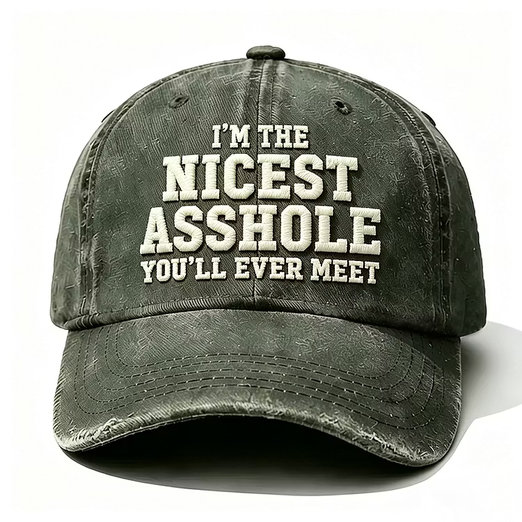 I'm The Nicest Asshole You'll Ever Meet Embroidery Cap
