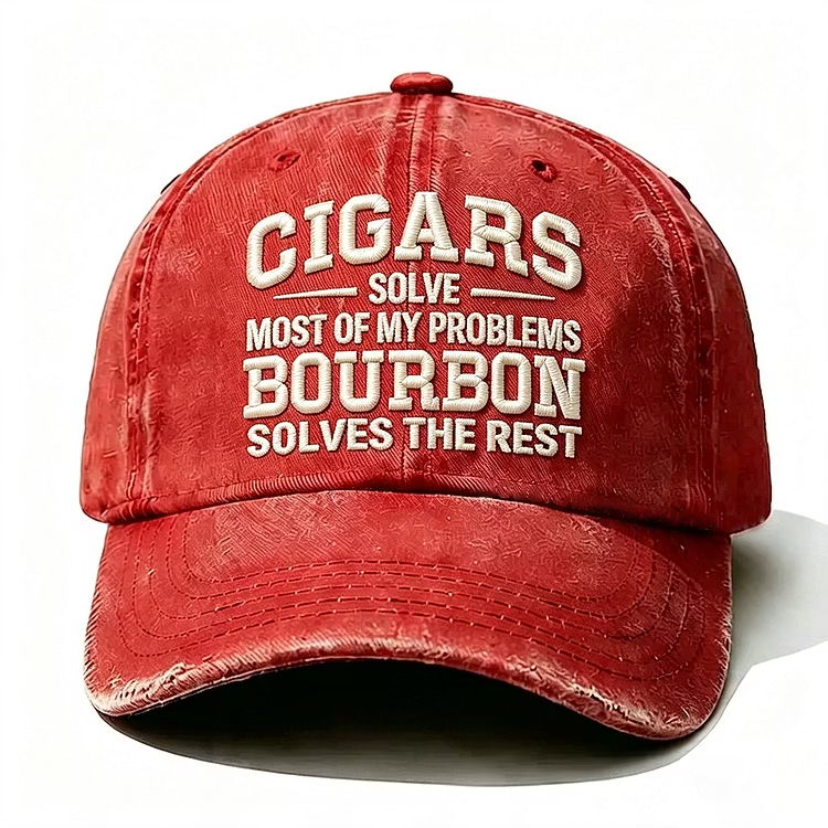 Cigars Solve Most Of My Problems Bourbon Solves The Rest Embroidery Cap