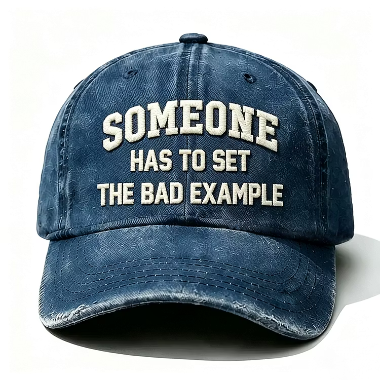 Someone Has To Set The Bad Example Embroidery Cap