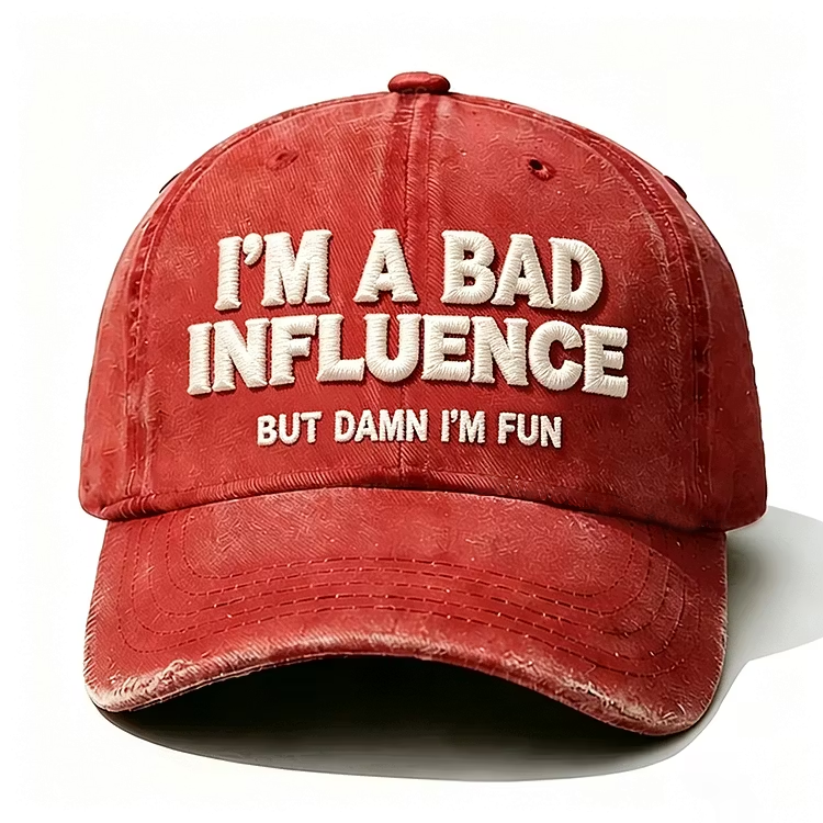 I'm A Bad Influence But Damn I'm Fun Embroidery Cap