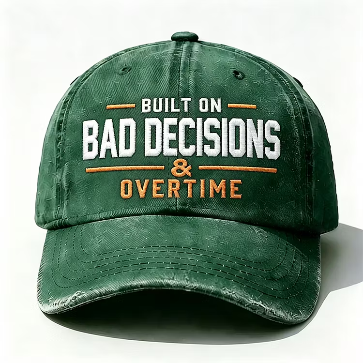 Built On Bad Decisions & Overtime Embroidery Cap