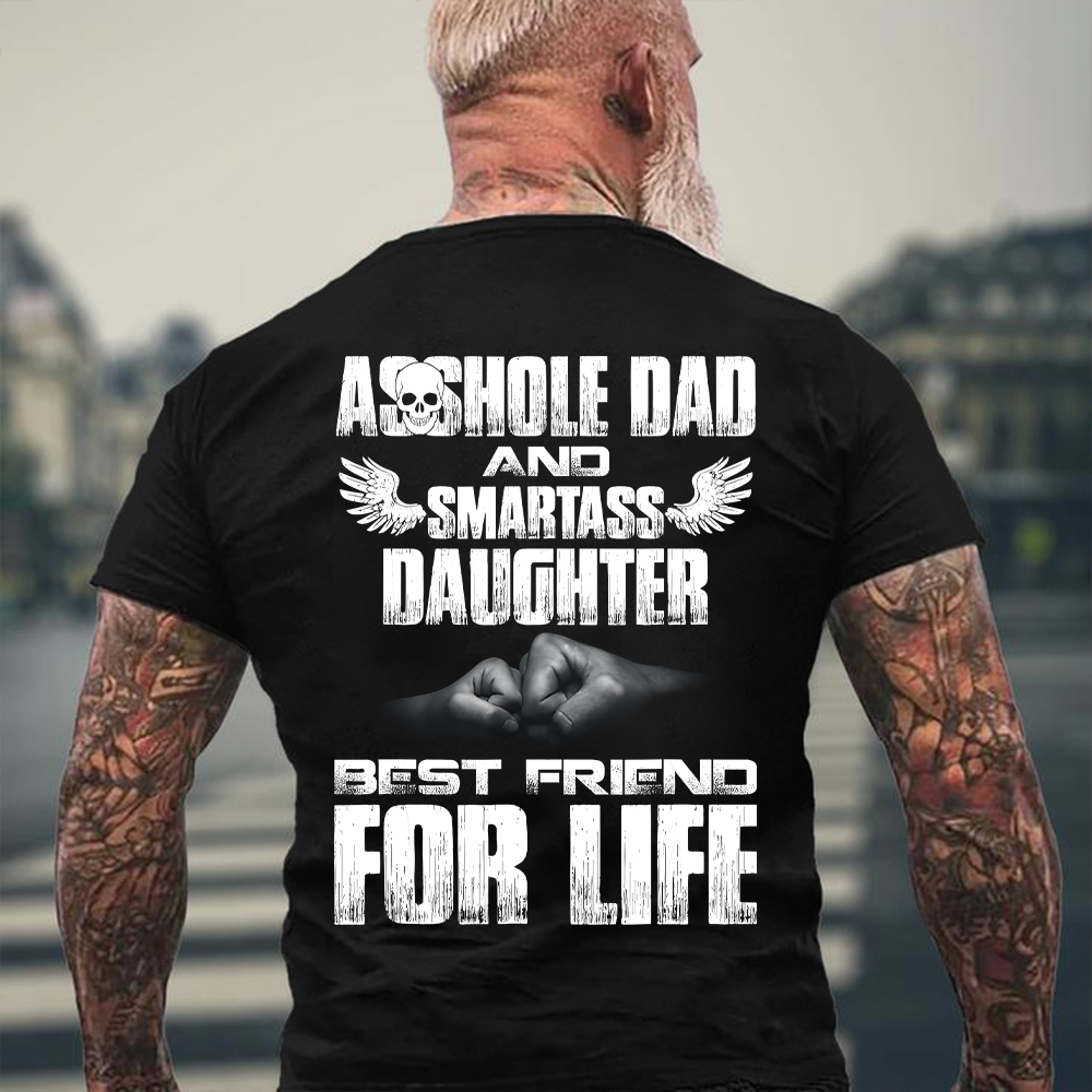 Asshole Dad And Smartass Daughter Best Friend For Life T-shirt