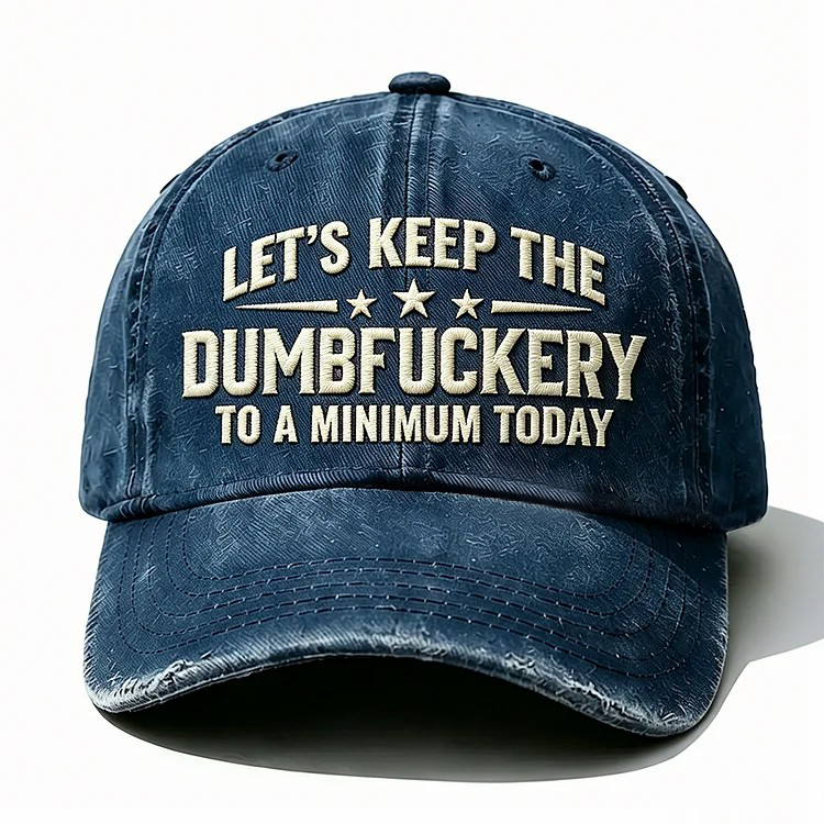 Let's Keep The Dumbfuckery Embroidery Cap