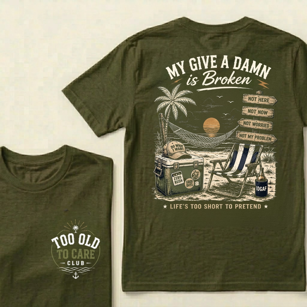 My Give A Damn Is Broken™ T-Shirt | Too Old To Care Club