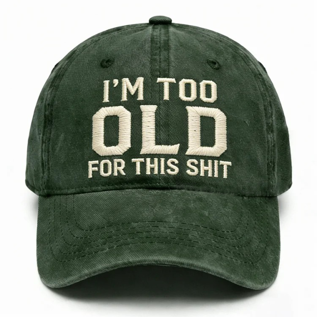I'm Too Old For This Shit Embroidery Cap