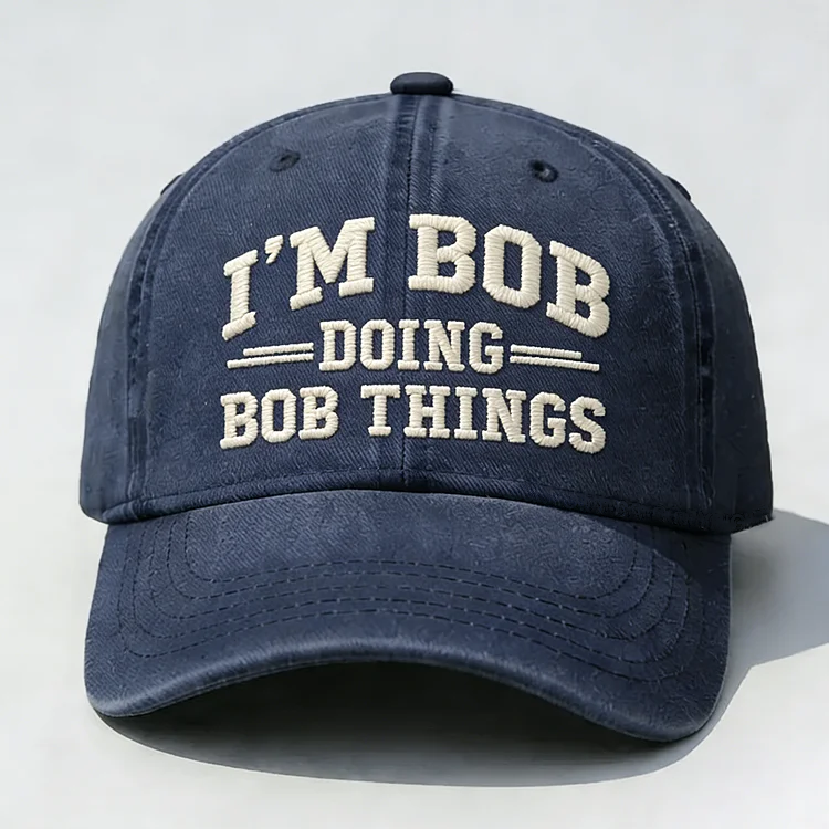 I'm Bob Doing Bob Things Embroidery Cap