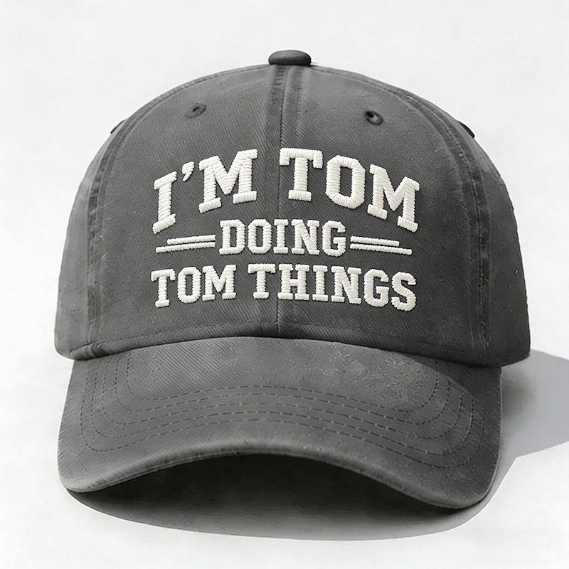 I'm Tom Doing Tom Things Embroidery Cap