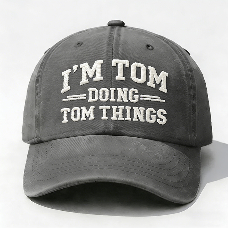 I'm Tom Doing Tom Things Embroidery Cap
