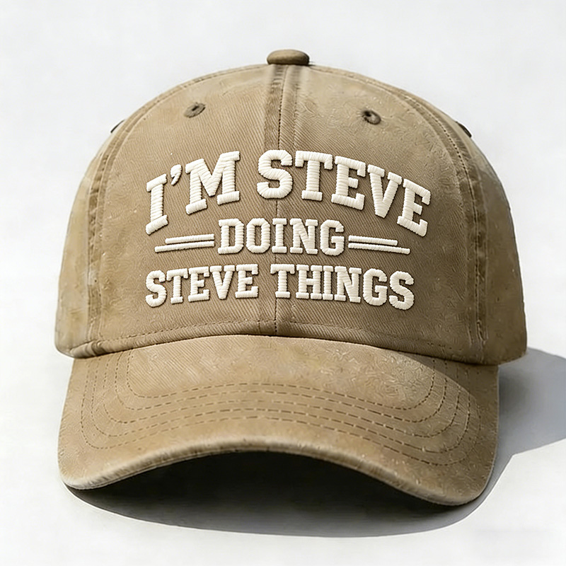 I'm Steve Doing Steve Things Embroidery Cap