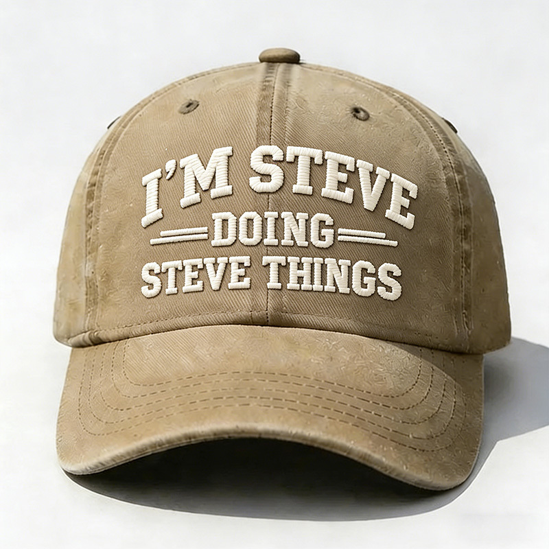 I'm Steve Doing Steve Things Embroidery Cap