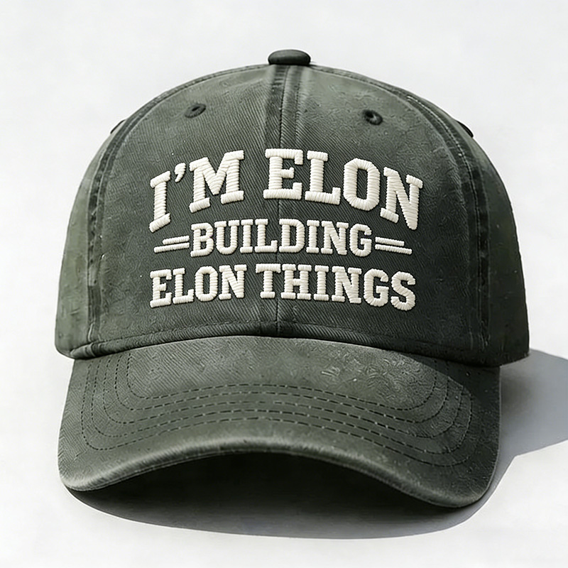 I'm Elon Building Elon Things Embroidery Cap